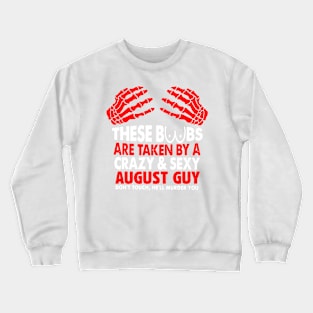 These Boobs're Taken By A Crazy & Sexy August Guy Crewneck Sweatshirt